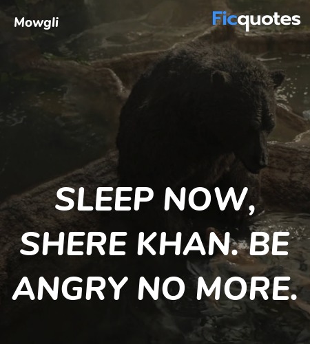 Sleep now, Shere Khan. Be angry no more quote image