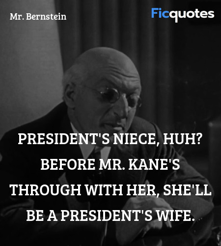 President's niece, huh? Before Mr. Kane's through with her, she'll be a president's wife. image