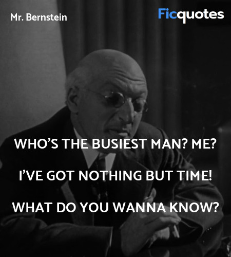 Who's the busiest man? Me? I've got nothing but time! What do you wanna know? image