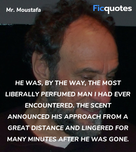 He was, by the way, the most liberally perfumed ... quote image