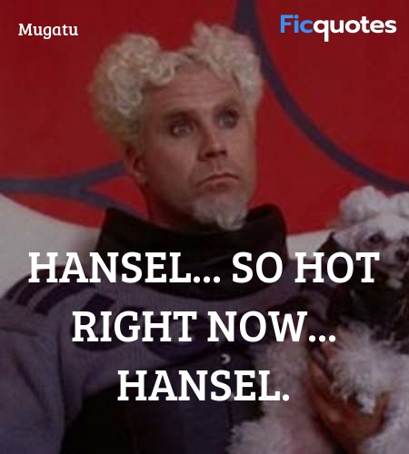 Hansel... so hot right now... Hansel quote image