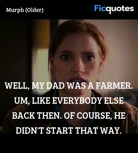 Well, my dad was a farmer. Um, like everybody else back then. Of course, he didn't start that way. image