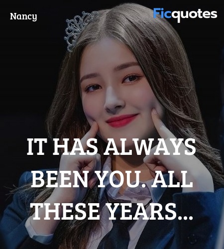 It has always been you. All these years quote image