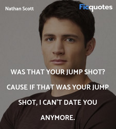 Was that your jump shot? Cause if that was your jump shot, I can't date you anymore. image