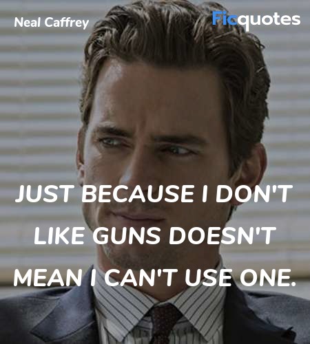 Just because I don't like guns doesn't mean I can'... quote image