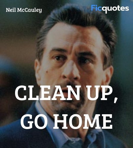 clean up, go home quote image