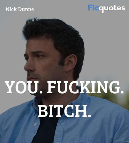 You. Fucking. Bitch quote image