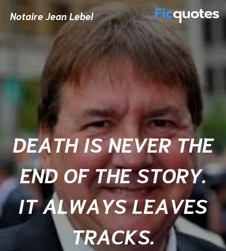 Death is never the end of the story. It always leaves tracks. image