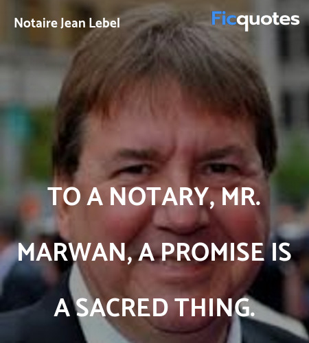 To a notary, Mr. Marwan, a promise is a sacred ... quote image