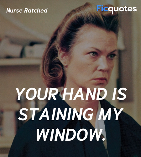 Your hand is staining my window quote image