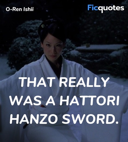 That really was a Hattori Hanzo sword quote image