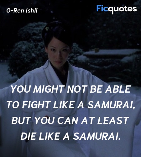 You might not be able to fight like a samurai, but... quote image