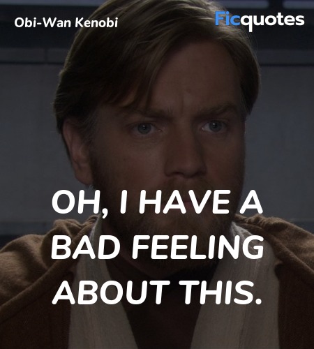 Oh, I have a bad feeling about this quote image