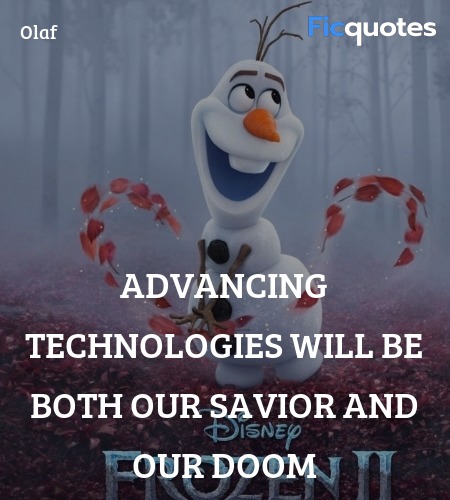  Advancing technologies will be both our savior ... quote image