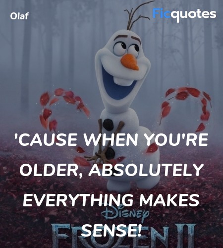  'Cause when you're older, absolutely everything makes sense! image