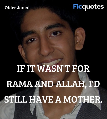 If it wasn't for Rama and Allah, I'd still have a mother. image