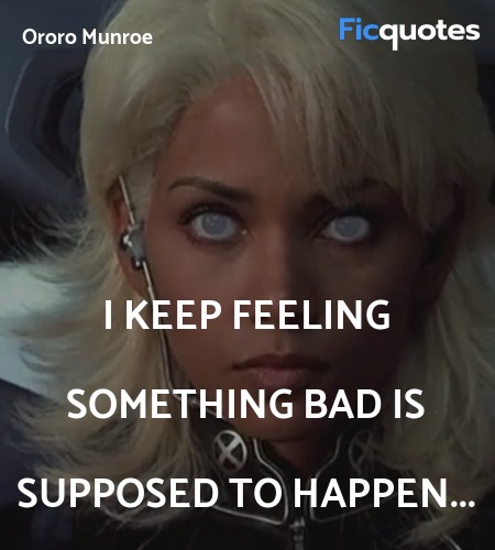  I keep feeling something bad is supposed to ... quote image