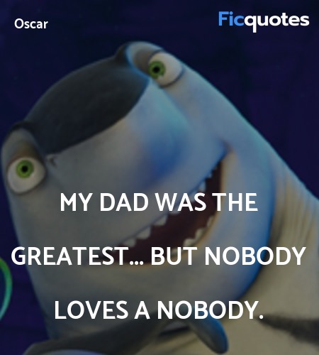 My dad was the greatest... but nobody loves a nobody. image