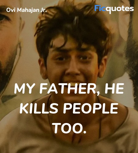 My Father, he kills people too quote image