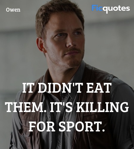  It didn't eat them. It's killing for sport... quote image