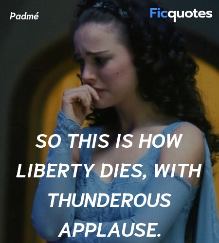  So this is how liberty dies, with thunderous ... quote image