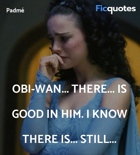  Obi-Wan... there... is good in him. I know there is... still... image