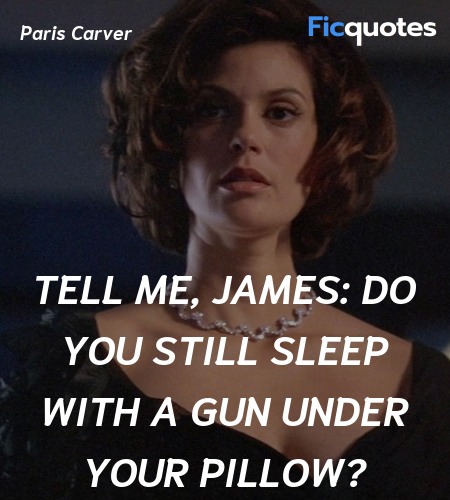 Tell me, James: do you still sleep with a gun under your pillow? image