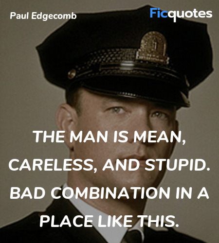The man is mean, careless, and stupid. Bad ... quote image