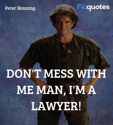  Don't mess with me man, I'm a lawyer quote image