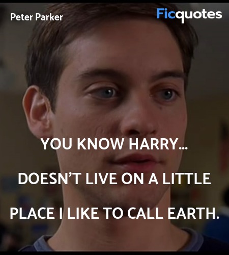 You know Harry... doesn't live on a little place I like to call Earth. image