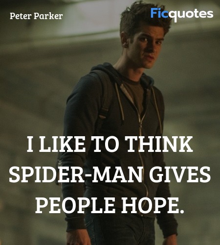  I like to think Spider-Man gives people hope... quote image