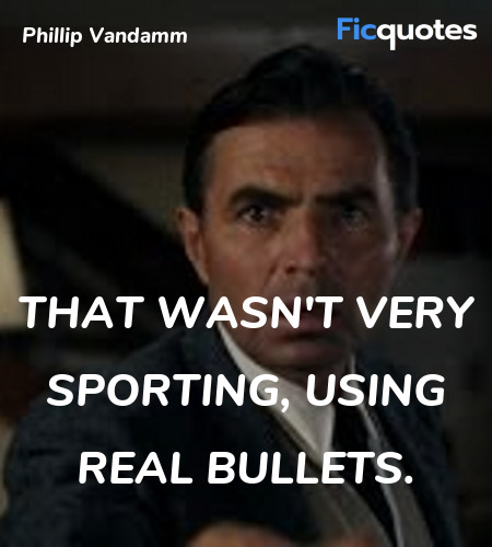 That wasn't very sporting, using real bullets... quote image