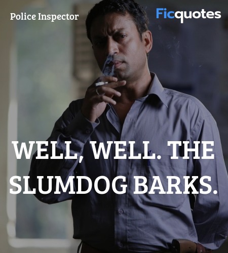 Well, well. The slumdog barks quote image