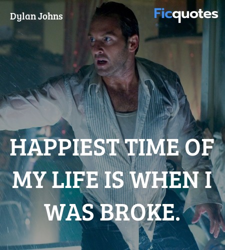 Happiest time of my life is when I was broke... quote image