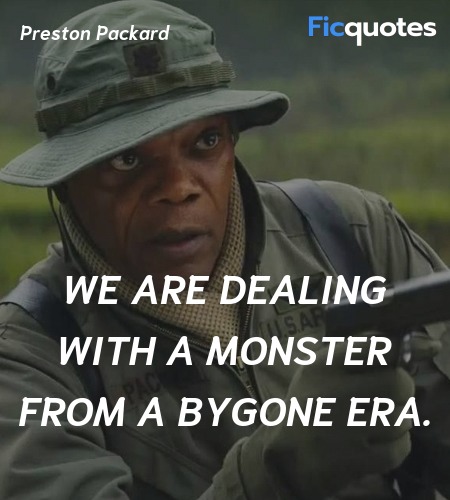  We are dealing with a monster from a bygone era... quote image