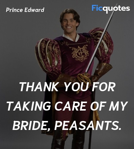 Thank you for taking care of my bride, peasants... quote image