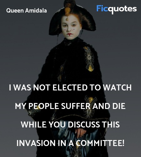  I was not elected to watch my people suffer and ... quote image