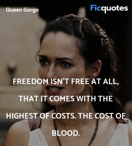 Freedom isn't free at all, that it comes with the highest of costs. The cost of blood. image