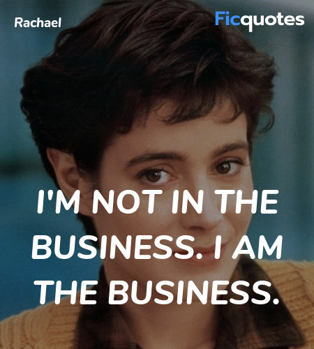 I'm not in the business. I am the business. image
