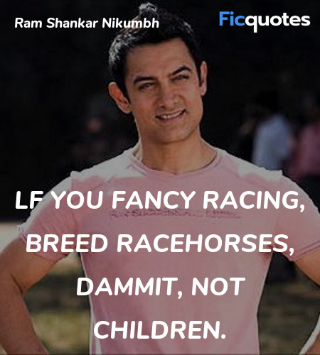 lf you fancy racing, breed racehorses, dammit, not... quote image