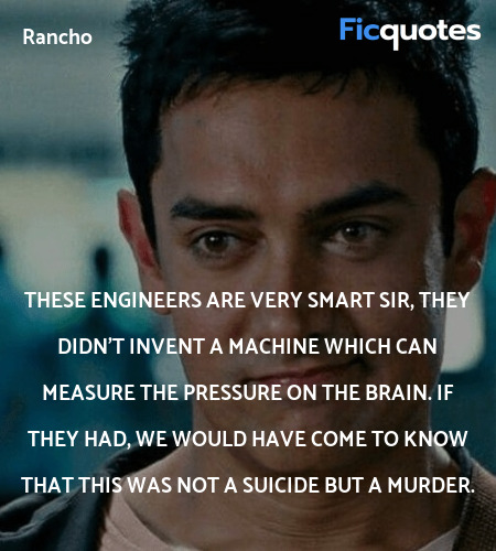 These engineers are very smart sir, they didn't invent a machine which can measure the pressure on the brain. If they had, we would have come to know that this was not a suicide but a Murder. image