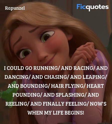  I could go running/ and racing/ and dancing/ and ... quote image