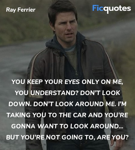 You keep your eyes only on me, you understand? Don't look down. Don't look around me. I'm taking you to the car and you're gonna want to look around... but you're not going to, are you? image