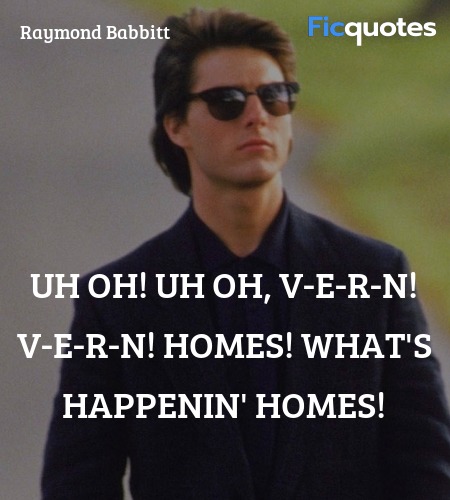 Uh oh! Uh oh, V-E-R-N! V-E-R-N! Homes! What's ... quote image