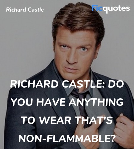 Richard Castle: Do you have anything to wear that's non-flammable? image