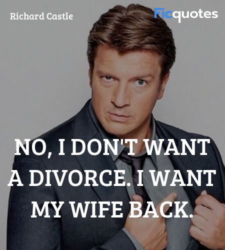 No, I don't want a divorce. I want my wife back... quote image