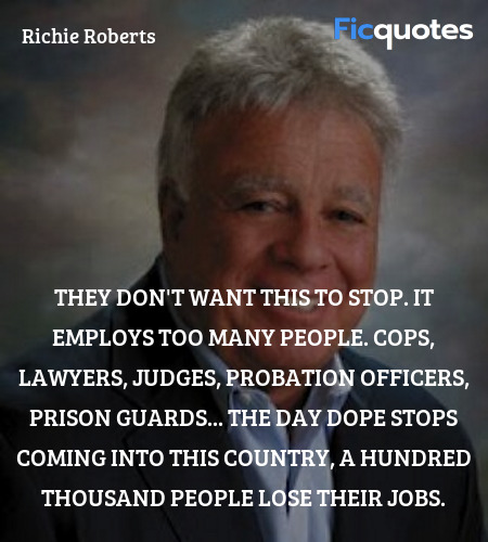 They don't want this to stop. It employs too many ... quote image
