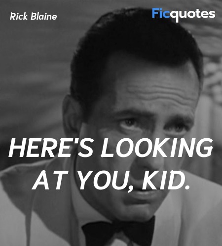 Here's looking at you, kid quote image