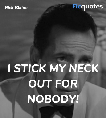  I stick my neck out for nobody quote image