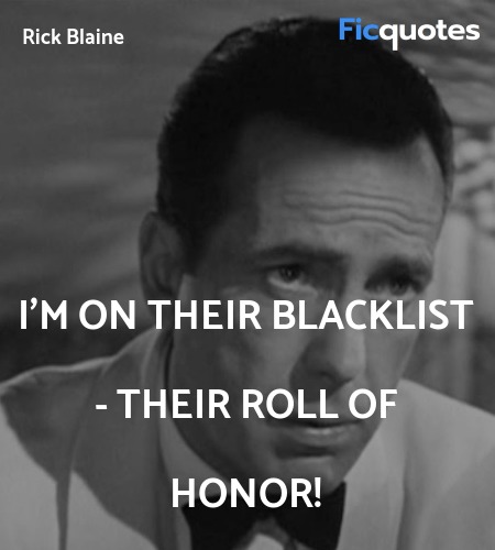  I'm on their blacklist - their roll of honor... quote image